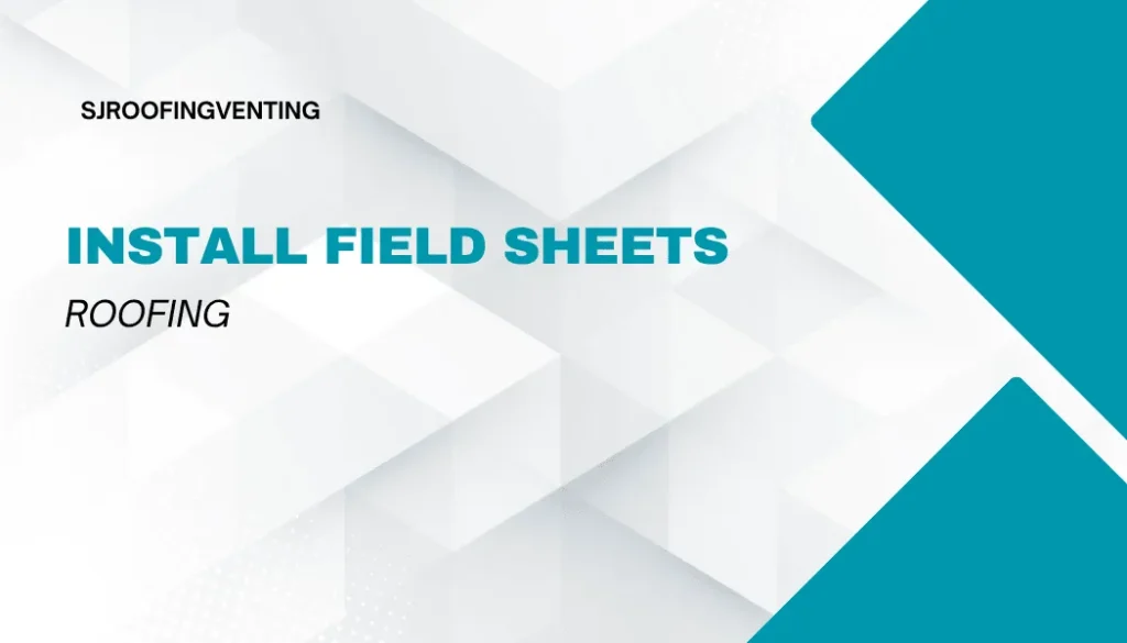 Install Field Sheets in metal roofing