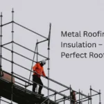 Metal Roofing Insulation | Types, Step-by-Step Process, and Installation Guide