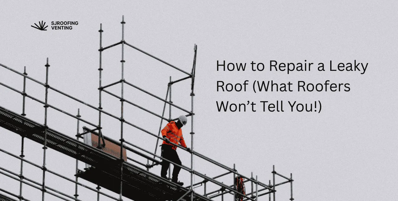 How to Repair a Leaky Roof (What Roofers Won’t Tell You!)